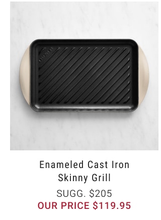 Enameled Cast Iron Skinny Grill our price $119.95