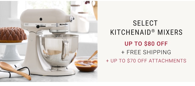 Select KitchenAid® Mixers Up to $80 Off + Free Shipping + Up to $70 Off Attachments