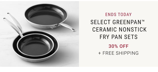 ends today - Select GreenPan™ CERAMIC NONSTICK FRY PAN SETS 30% Off + free Shipping