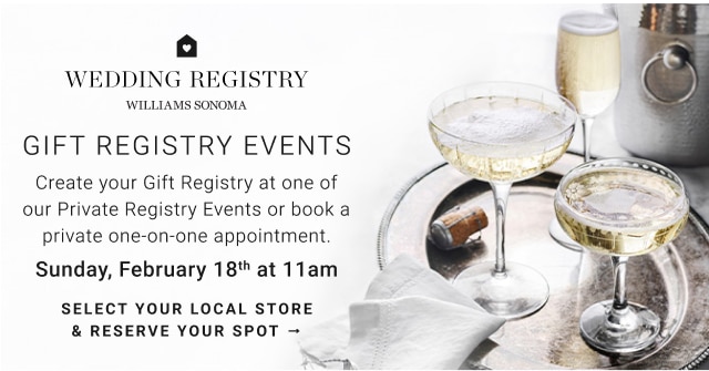 Wedding Registry Williams Sonoma - Sunday, February 18th at 11am - Gift Registry Events - Select Your Local Store & Reserve Your Spot 