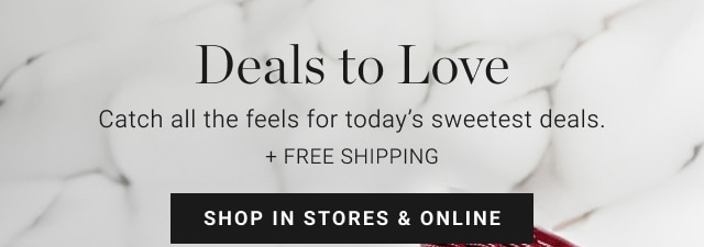 Deals to Love - shop in stores & online