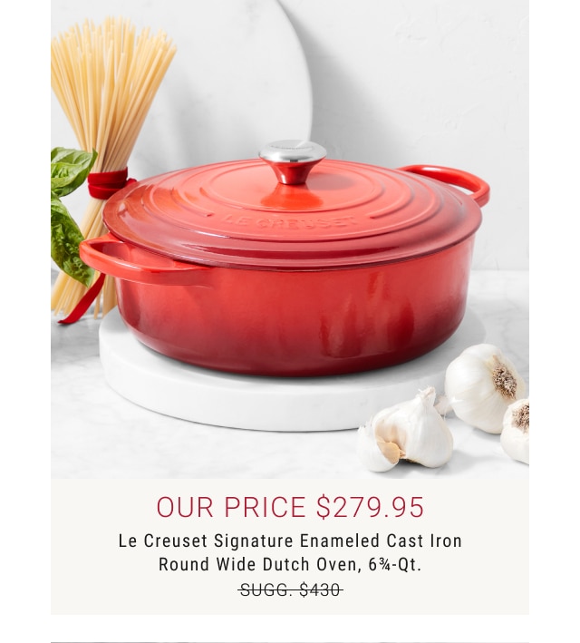 our price $279.95 - Le Creuset Signature Enameled Cast Iron Round Wide Dutch Oven, 6¾-Qt.