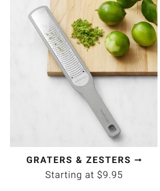 Graters & Zesters - $9.95