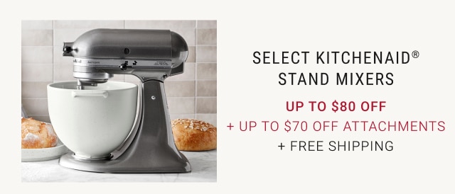 Select KitchenAid® Stand Mixers was Up to $80 Off + Up to $70 Off Attachments + Free SHipping