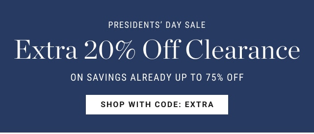 Presidents’ day sale - Extra 20% Off Clearance on savings already up to 75% off - Shop with code: extra