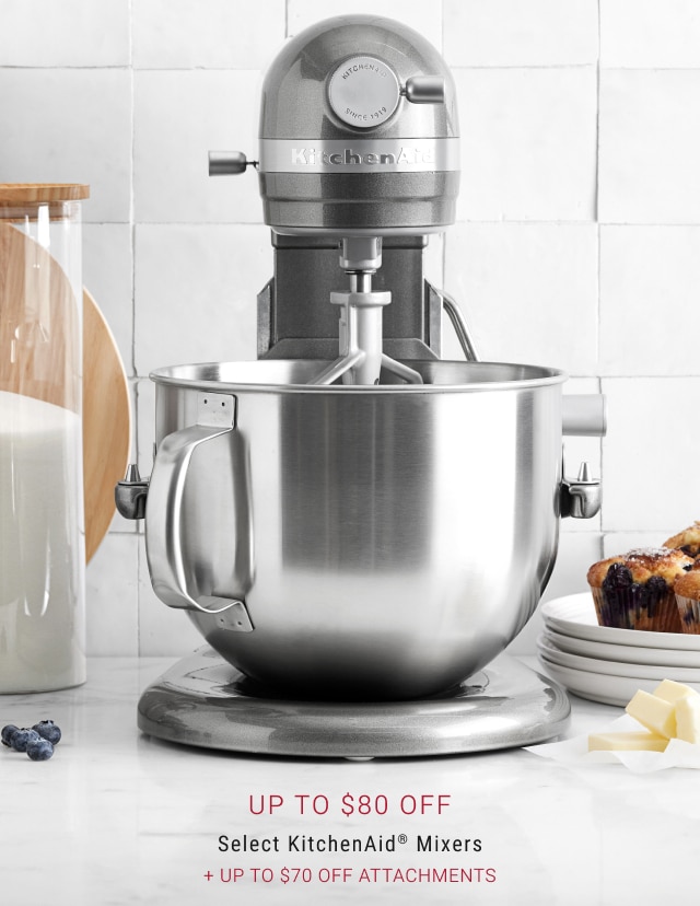 Up to $80 Off - Select KitchenAid® Mixers + Up to $70 Off Attachments