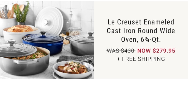 Le Creuset Enameled Cast Iron Round Wide Oven, 6¾-Qt. NOW $279.95 + Free Shipping