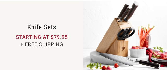 Knife Sets starting at $79.95 + Free Shipping