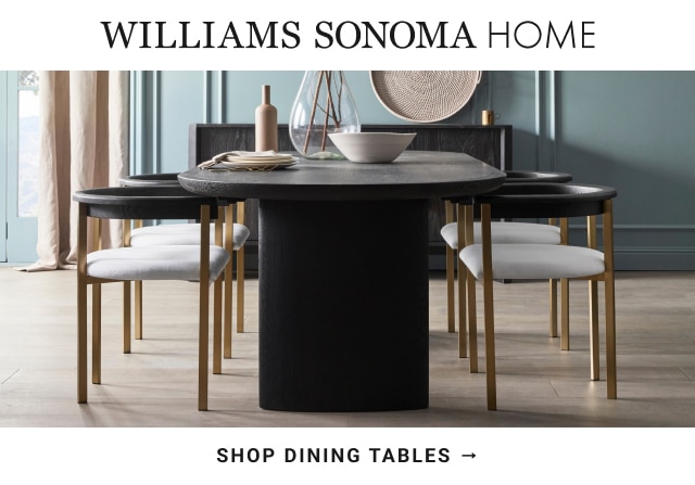 WILLIAMS SONOMA HOME - SHOP DINING TABLES