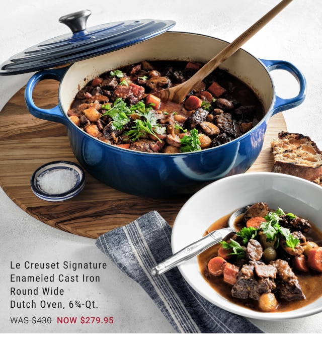 Le Creuset Signature Enameled Cast Iron Round Wide Dutch Oven, 6¾-Qt. NOW $279.95