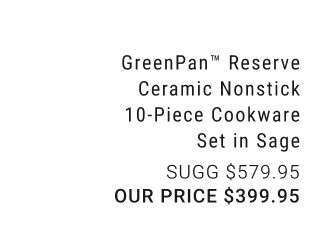 GreenPan™ Reserve Ceramic Nonstick 10-Piece Cookware Set in Sage - our price $399.95