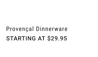Provençal Dinnerware - Starting at $29.95