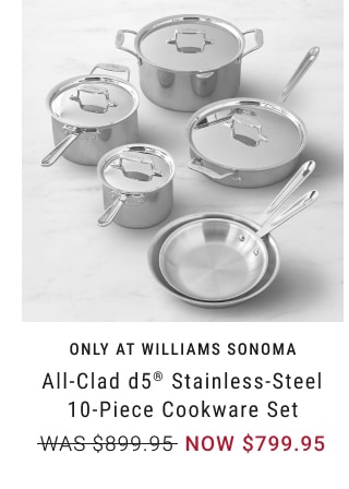 All-Clad d5® Stainless-Steel 10-Piece Cookware Set - $799.95