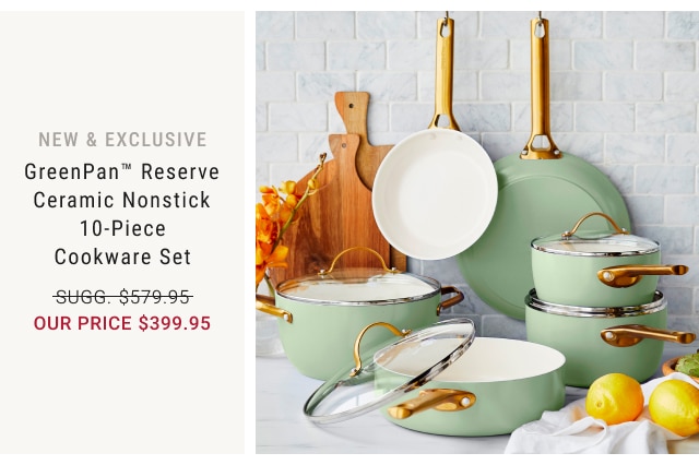 New & exclusive - GreenPan™ Reserve Ceramic Nonstick 10-Piece Cookware Set Out price $399.95