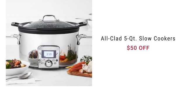 All-Clad 5-Qt. Slow Cookers - NOW $50 off