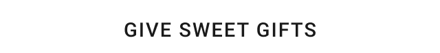 Give Sweet Gifts