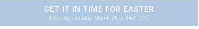 GET IT IN TIME FOR EASTER - Order by Tuesday, March 26 at 6AM (PT)