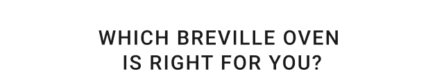 Which Breville Oven is right for you?