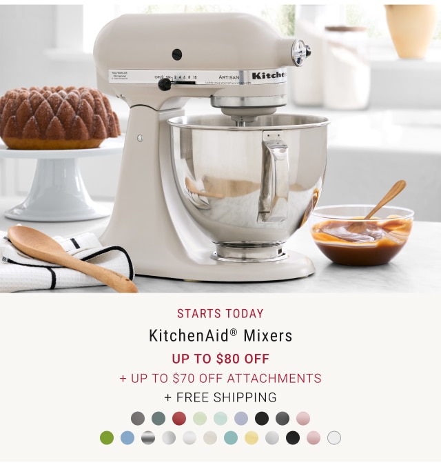 starts today - KitchenAid® Mixers Up to $80 Off + Up to $70 Off Attachments + Free Shipping