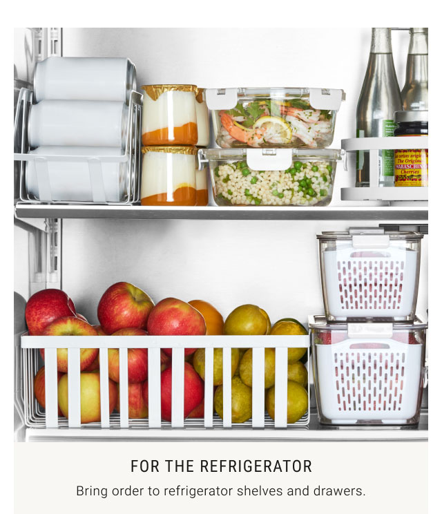 For the Refrigerator: Bring order to refrigerator shelves and drawers.