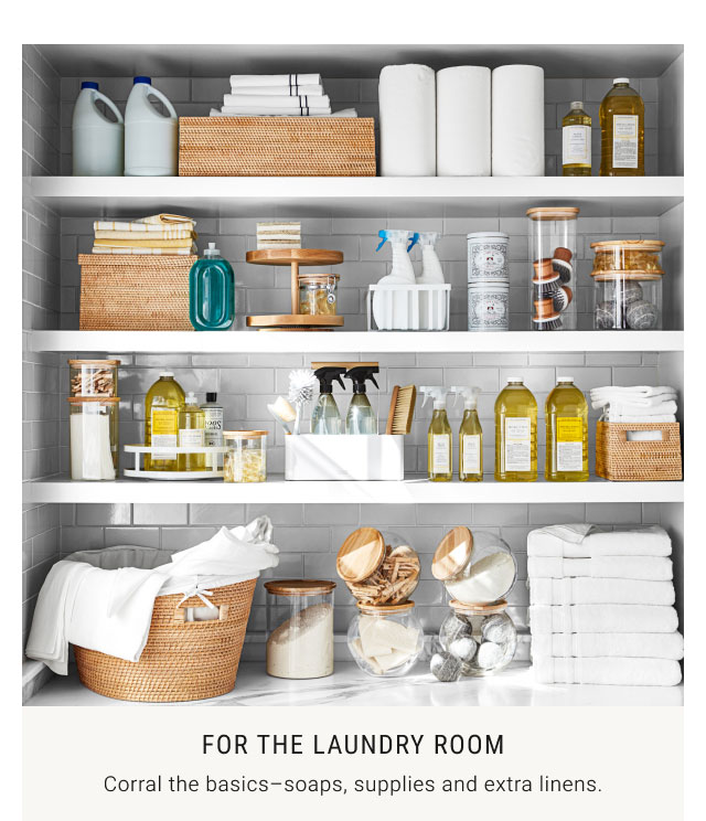 For the Laundry Room: Corral the basics-soaps, supplies and extra linens.