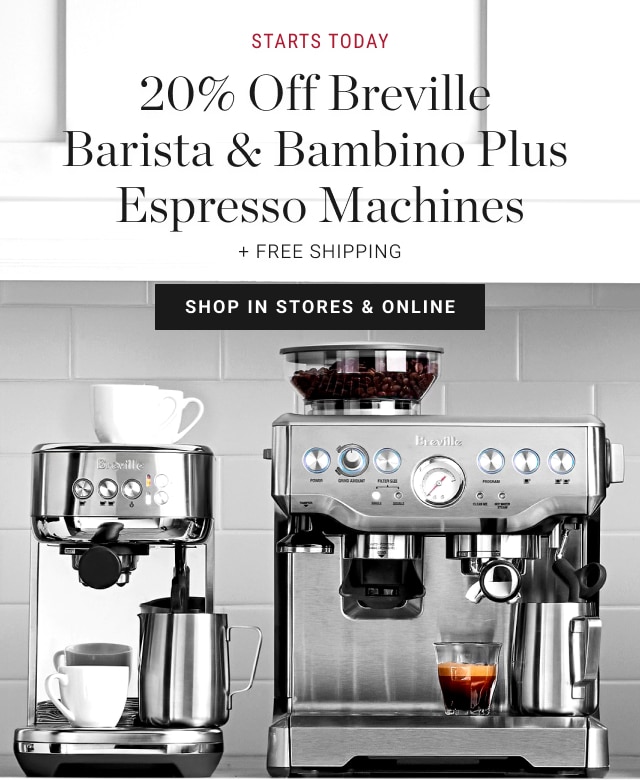 Starts Today 20% Off Breville Barista & Bambino Plus Espresso Machines NOW + Free shipping - Shop in stores & online