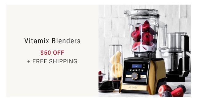 Vitamix Blenders $50 Off + Free Shipping