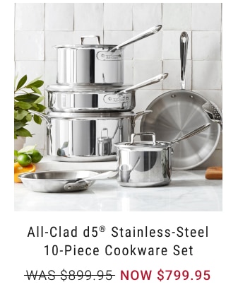 All-Clad D5 Stainless-Steel 10-Piece Cookware Set NOW $799.95