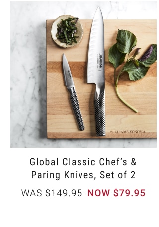 Global Classic Chefs & Paring Knives, Set of 2 NOW $79.95