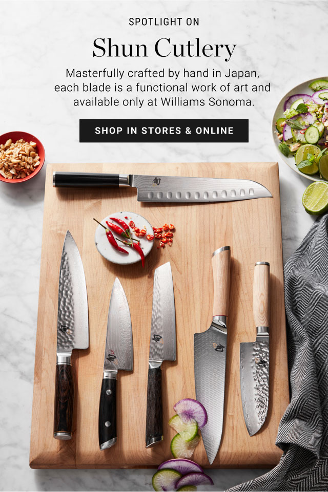 Spotlight On: Shun Cutlery. Masterfully crafted by hand in Japan, each blade is a functional work of art and available only at Williams Sonoma. Shop in stores & online