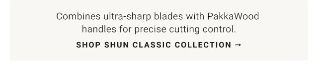 Combines ultra-sharp blades with PakkaWood handles for precise cutting control. Shop Shun Classic Collection