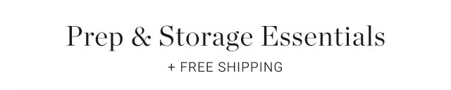 Prep & Storage Essentials + Free Shipping