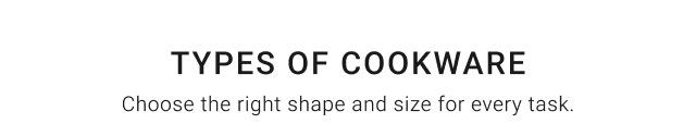 types of cookware - Choose the right shape and size for every task.