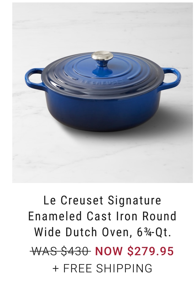 Le CreusetSignature Enameled Cast Iron Round Wide Dutch Oven, 6-Qt. NOW $279.95 + FREE SHIPPING