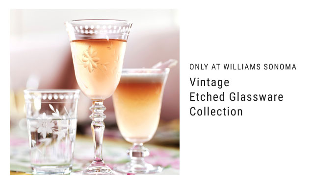 ONLY AT WILLIAMS SONOMA Vintage Etched Glassware Collection