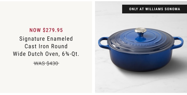 NOW $279.95 - Signature Enameled Cast Iron Round Wide Dutch Oven, 6¾-Qt.