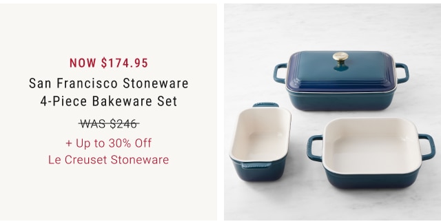 NOW $174.95 - San Francisco Stoneware 4-Piece Bakeware Set + Up to 30% Off Le Creuset Stoneware