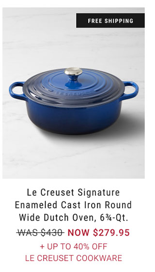 free shipping Le Creuset Signature Enameled Cast Iron Round Wide Dutch Oven, 6¾-Qt. WAS $430 NOW $279.95 + Up to 40% off Le Creuset Cookware