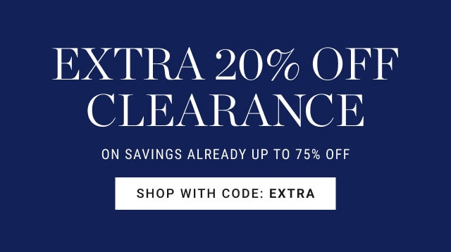 Extra 20% off clearance on savings already up to 75% off shop with code: EXTRA