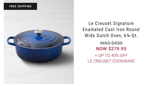 free shipping Le Creuset Signature Enameled Cast Iron Round Wide Dutch Oven, 6¾-Qt. WAS $430 NOW $279.95 + Up to 40% off Le Creuset Cookware