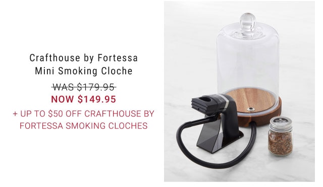 Crafthouse by Fortessa Mini Smoking Cloche WAS $179.95 NOW $149.95 + Up to $50 Off Crafthouse by Fortessa Smoking Cloches