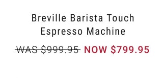 Breville Barista Touch Espresso Machine Was $999.95 Now $799.95