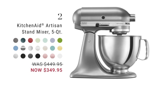 2 - KitchenAid® Artisan Stand Mixer, 5-Qt. NOW $349.95