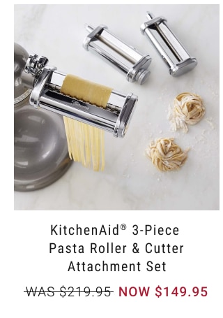 KitchenAid® 3-Piece Pasta Roller & Cutter Attachment Set NOW $149.95