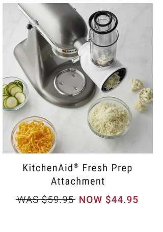 KitchenAid® Fresh Prep Attachment NOW $44.95