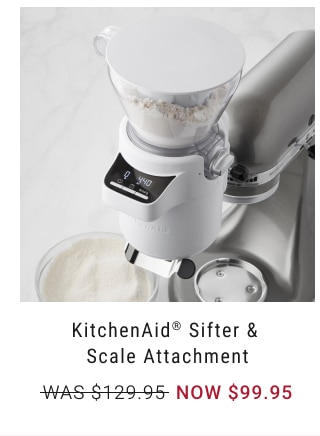 KitchenAid® Sifter & Scale Attachment NOW $99.95