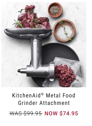 KitchenAid® Metal Food Grinder Attachment NOW $74.95