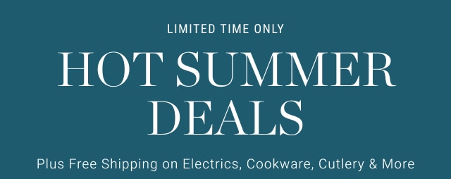 limited time only - Hot Summer Deals