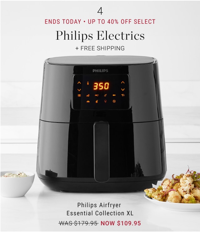 4 - ENDS TODAY • Up to 40% off Select Philips Electrics - Philips Airfryer Essential Collection XL NOW $109.95