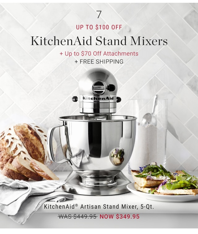 7 Up to $100 Off KitchenAid Stand Mixers - KitchenAid® Artisan Stand Mixer, 5-Qt. NOW $349.95